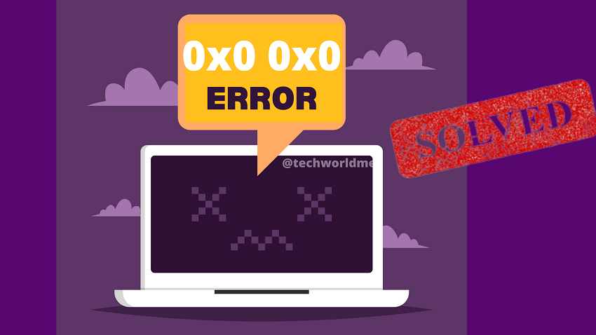  How to fix error 0x0 0x0 permanently?