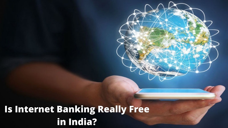  Is Internet Banking Really Free in India?