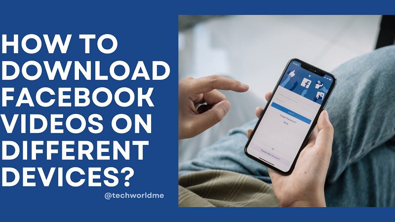  How To Download Facebook Videos On Different Devices?