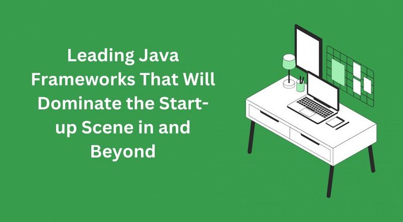  Leading Java Frameworks That Will Dominate the Start-up Scene in 2020 and Beyond