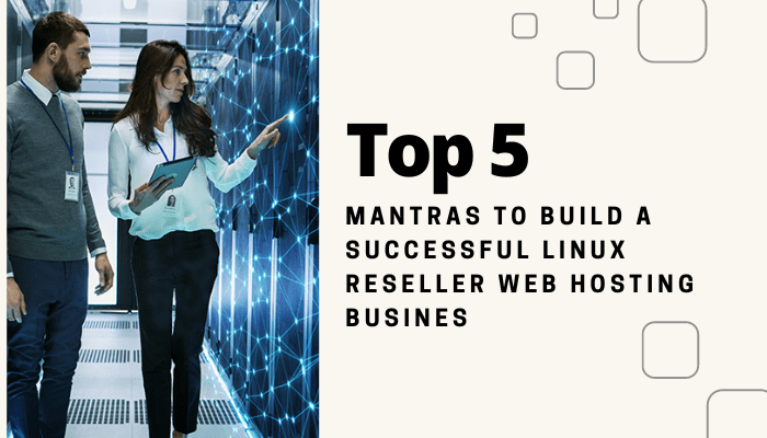  Top 5 Mantras to Build a Successful Linux Reseller Web Hosting Business